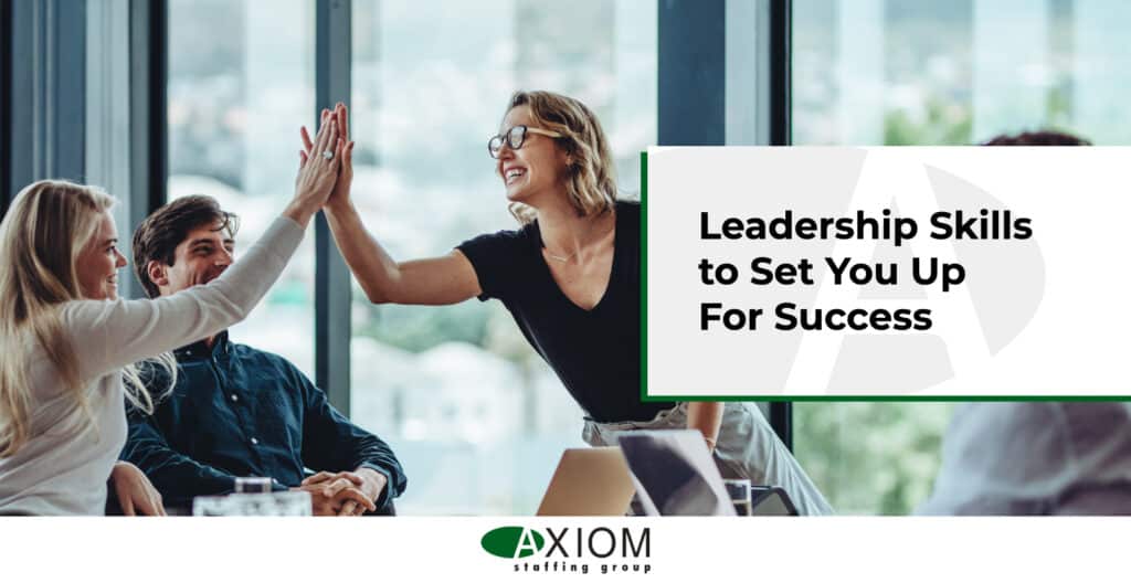 Leadership Skills to Set You Up For Success | Axiom Staffing